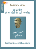 Le verbe et les réalités spirituelles, fragments pneumatologiques - Ferdinand Ebner